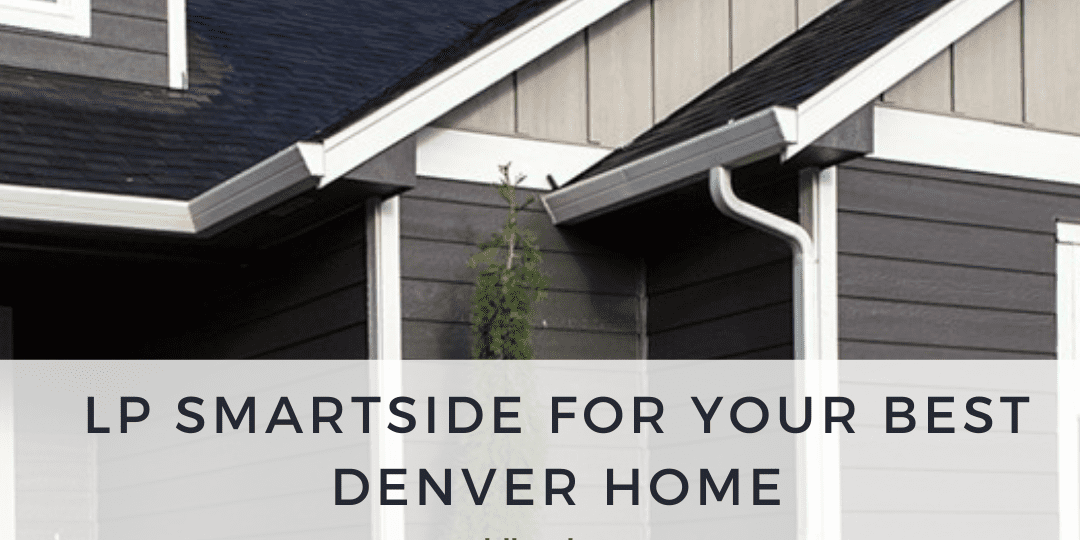 LP Smartside for Your Best Denver Home Denver Siding Contractor